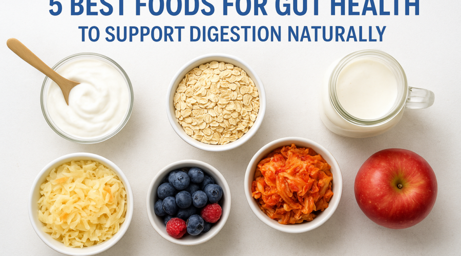 Top 5 natural foods for gut health and better digestion