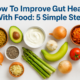 How To Improve Gut Health With Food: 5 Simple Steps