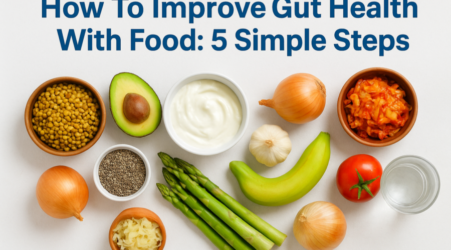 How To Improve Gut Health With Food: 5 Simple Steps