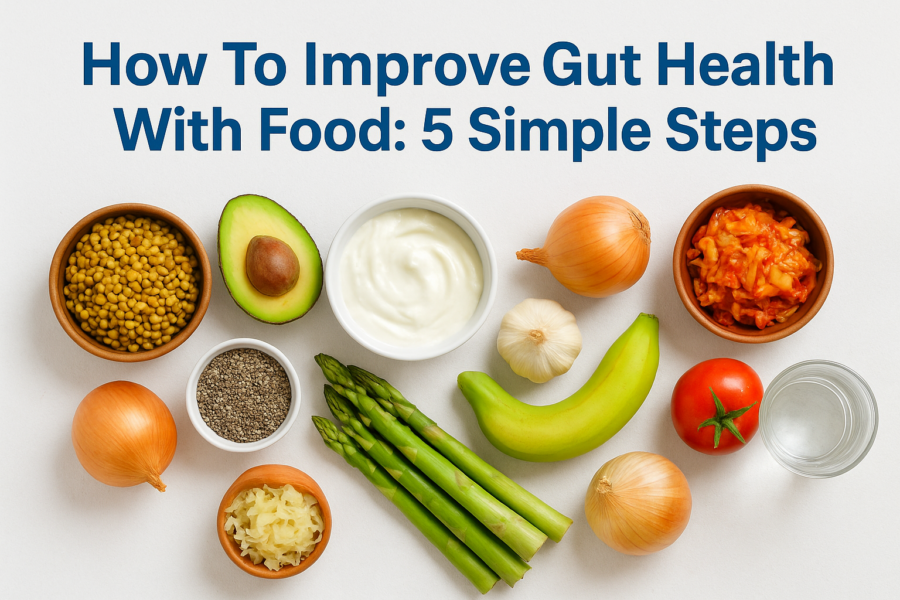 How To Improve Gut Health With Food: 5 Simple Steps