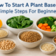 How To Start A Plant Based Diet: Simple Steps For Beginners