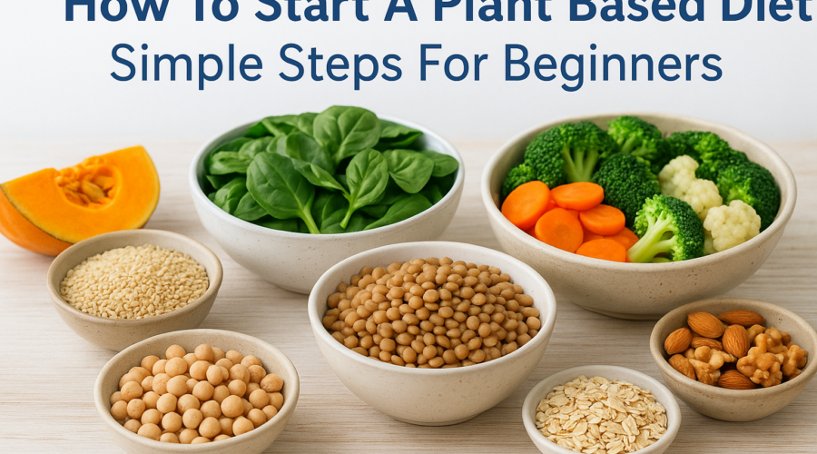 Simple beginner steps for starting a plant-based diet with healthy foods and meal ideas