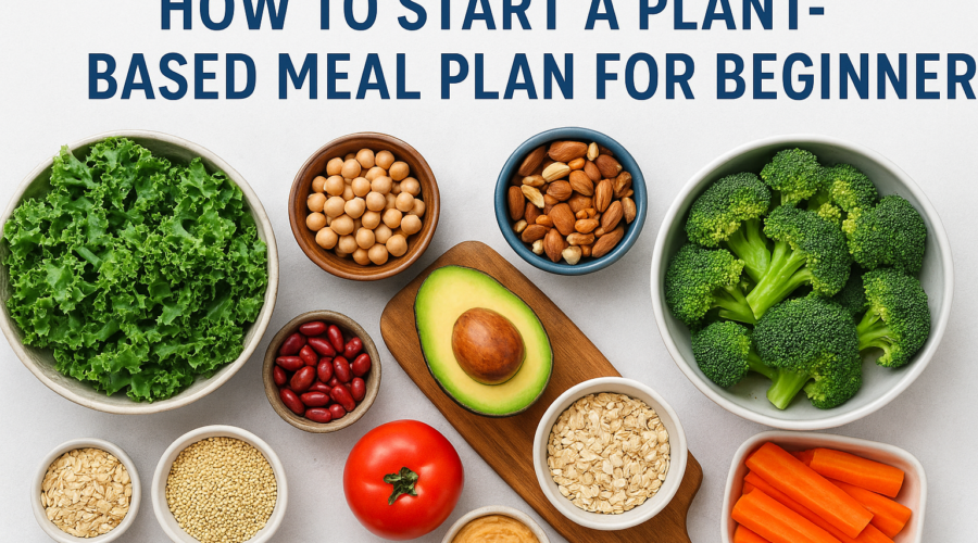 How to Start a Plant-Based Meal Plan for Beginners